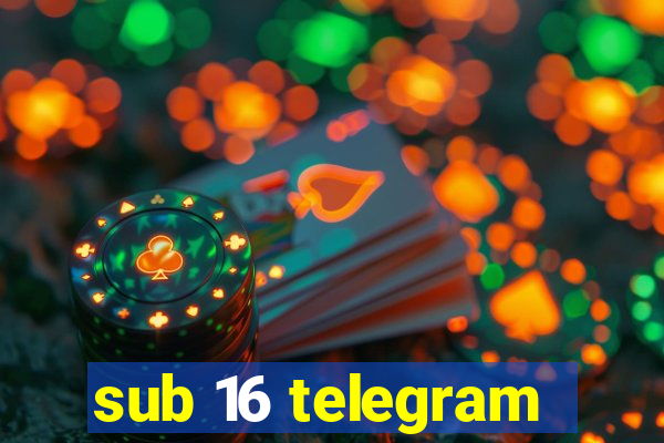 sub 16 telegram